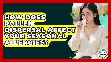 How Does Pollen Dispersal Affect Your Seasonal Allergies? - Allergy Relief Guide