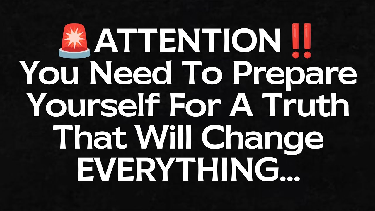 🚨Attention‼️You Need To Prepare Yourself For A Truth That Will Change