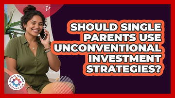 Should Single Parents Use Unconventional Investment Strategies? - Single Parent Support Hub