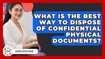 What Is The Best Way To Dispose Of Confidential Physical Documents? - Admin Career Guide