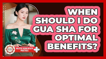 When Should I Do Gua Sha For Optimal Benefits? - Holistic Asian Health Practices