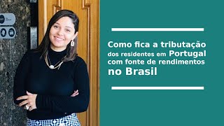 Como fica a tributação dos Residentes em Portugal com fonte de rendimentos no Brasil?