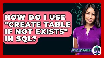 How Do I Use "CREATE TABLE IF NOT EXISTS" In SQL? - Next LVL Programming