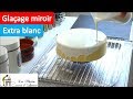 RECETTE GLACAGE MIROIR SUPER BLANC / extra White mirror Glaze