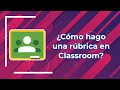 ¿Cómo hago una rúbrica en Classroom?