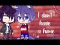 I Don't Have a Home//Gay//Gacha Club//GCMM