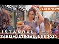Istanbul Turkey 2022 Taksim Square,Istiklal Street 12 June 2022 Walking Tour | 4K UHD 60FPS |