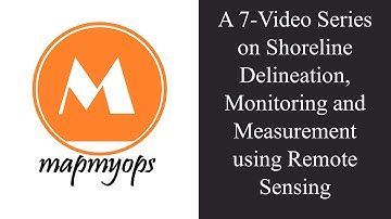 7-Video Series on Monitoring, Delineating and Analysing Shorelines using Remote Sensing