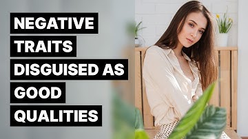 9 Negative Character Traits Often Disguised as Good Qualities