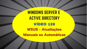 Windows Server e Active Directory - Vídeo 127 - WSUS - Atualizações Manuais ou Automáticas