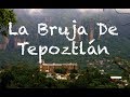 La Bruja de Tepoztlán Leyenda De Terror Mexicana