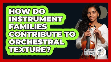 How Do Instrument Families Contribute To Orchestral Texture?
