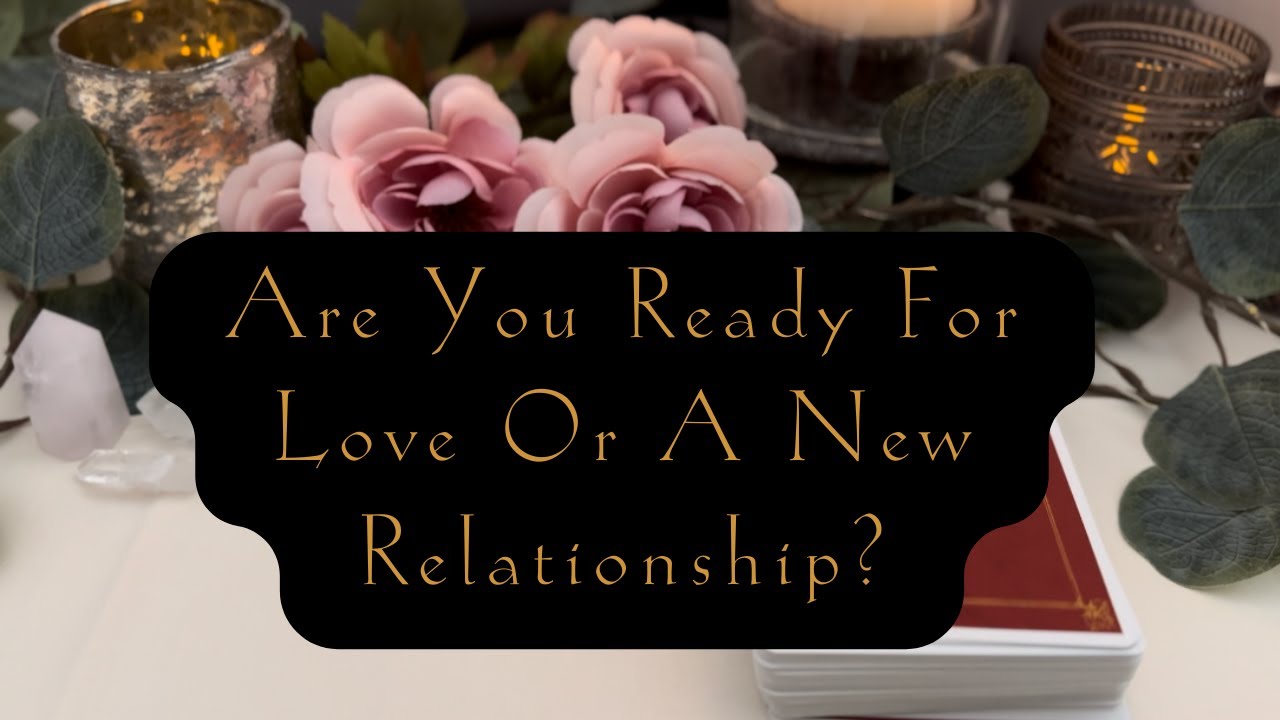 Are You Ready For Love or a New Relationship? Tarot Oracle Card Love ...