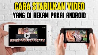 Cara Stabilkan Video Dengan Mudah Di Android