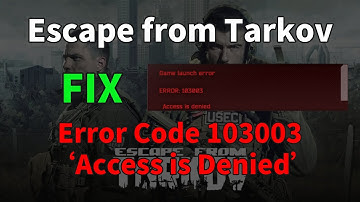 Fix Escape from Tarkov Error Code 103003 ‘Access is Denied’ - Ultimate Solution Guide
