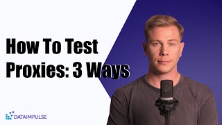 How To Test Proxies: 3 Ways