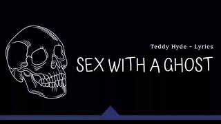 Teddy Hyde - Sex with a Ghost (Lyrics) Resimi