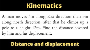A man moves 4m along East direction then 3m along north direction after that he climbs up a pole....