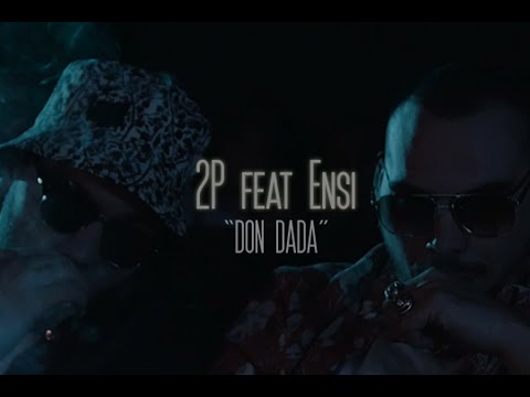 2P FEAT. ENSI - DON DADA (Official Video)