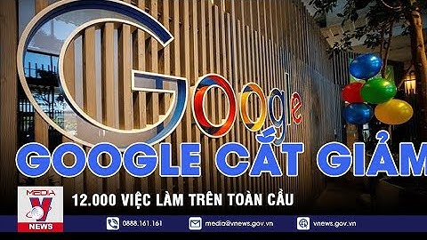 Google thông báo cắt giảm 12.000 việc làm trên toàn cầu - Tin thế giới - VNEWS