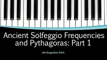 Solfeggio Frequencies and Pythagoras: Part 1
