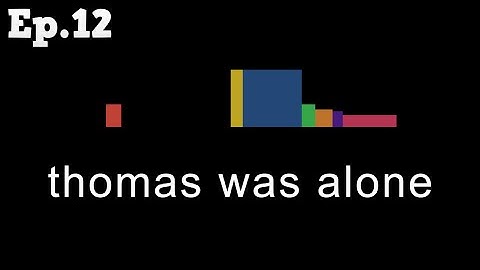 thomas was Alone [Ep.12] - Thomas