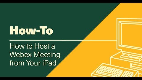 How to Host a Webex Meeting from Your iPad