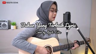 Bukan Yang Terbaik Lyric - Cover by Regita Echa ( akustik )