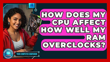 How Does My CPU Affect How Well My RAM Overclocks? - Your Computer Companion