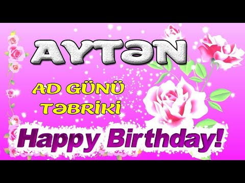 AYTƏN AD GÜNÜN MÜBARƏK | TƏBRİK VİDEOSU