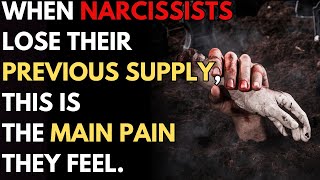 When narcissists lose their previous supply, this is the main pain they feel