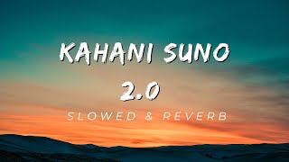 Kaifi Khalil - Kahani Suno 2.0 [Slowed & Reverb]