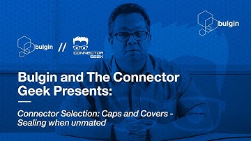Connector Selection: Caps and Covers - Sealing When Unmated