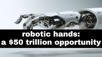 Robotic hands: a $50 trillion opportunity