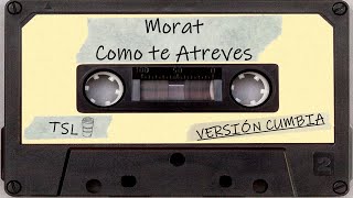 Morat - Como te Atreves (Versión Cumbia)