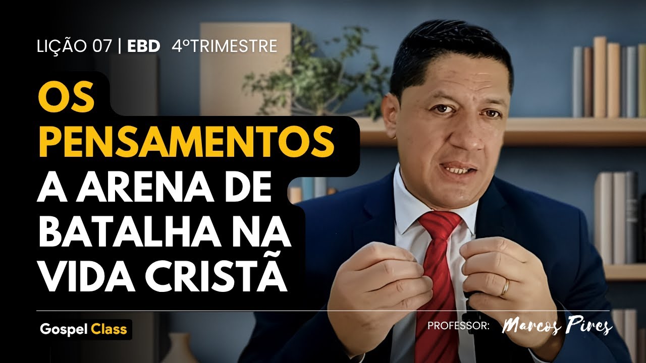 EBD | Lição 07 – Os Pensamentos: A Arena de Batalha na Vida Cristã