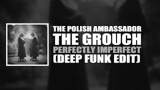 Perfectly Imperfect (Deep Funk Edit) - The Polish Ambassador feat.  The Grouch