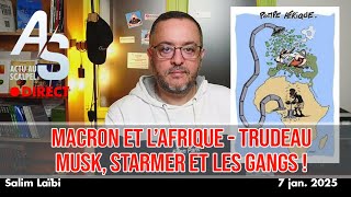 Actu au Scalpel 7 jan. 2025 : macron et l’Afrique, l'Algérie/Sansal, Musk/Starmer, Trudeau.
