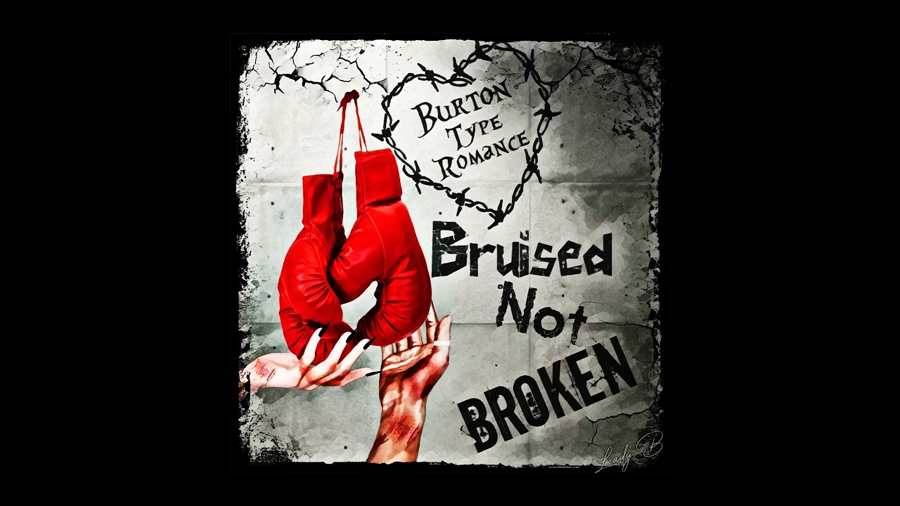Burton Type Romance- Bruised But Not Broken