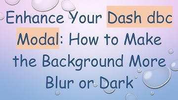 Enhance Your Dash dbc Modal: How to Make the Background More Blur or Dark