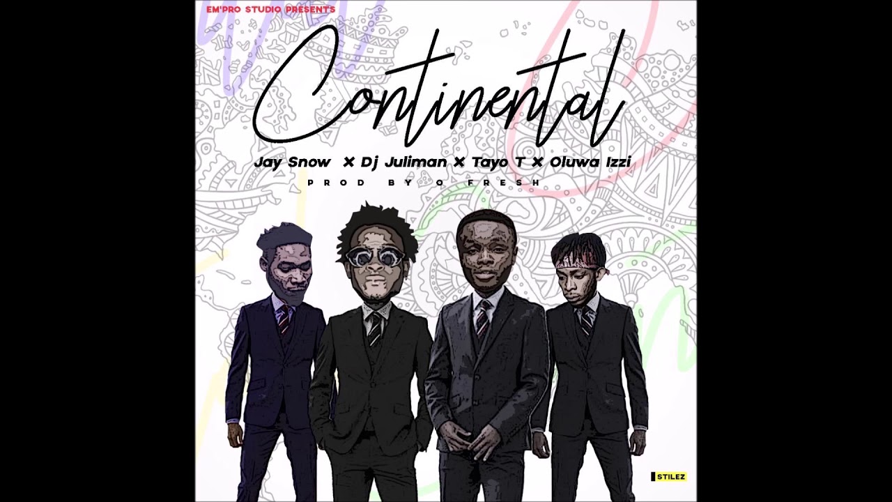 Continental - Jay Snow x Oluwa Izzi x Dj Juliman x Tayo T (AUDIO)