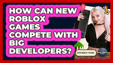 How Can New Roblox Games Compete With Big Developers? - Open World Tycoons