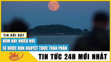 Hôm nay Việt Nam xuất hiện nguyệt thực toàn phần cuối cùng trong năm 2022 | TV24h