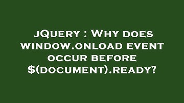 jQuery : Why does window.onload event occur before $(document).ready?
