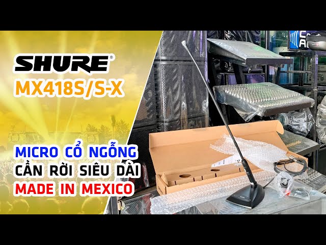 Shure MX418S/S-X (Made in Mexico) // Micro Cổ Ngỗng Có Dây loại Cần Rời Siêu Dài