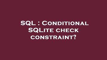 SQL : Conditional SQLite check constraint?