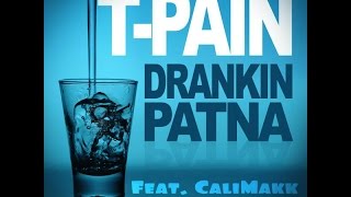 T -Pain - Drankin Patna ft. CaliMakk