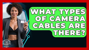 What Types Of Camera Cables Are There? - SecurityFirstCorp.com