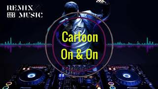 Cartoon - On &amp; On | REMIX MUSIC CHANEL 2020