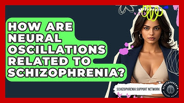 How Are Neural Oscillations Related To Schizophrenia? - Schizophrenia Support Network